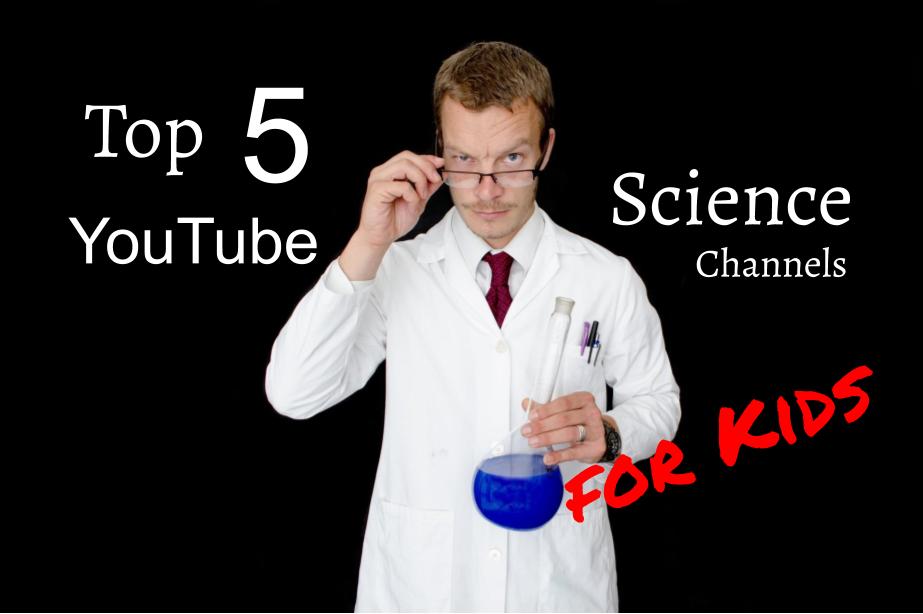 Top 5 YouTube Science Channels For Kids • This Home School